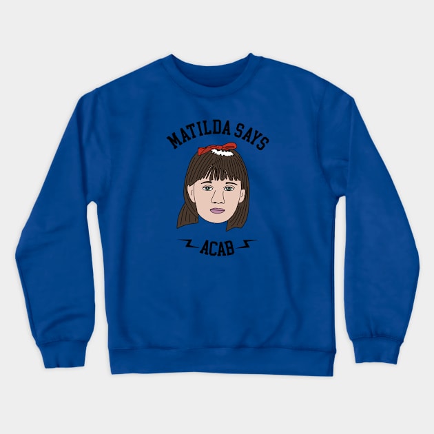 Matilda Says ACAB Crewneck Sweatshirt by PlanetWeirdPod